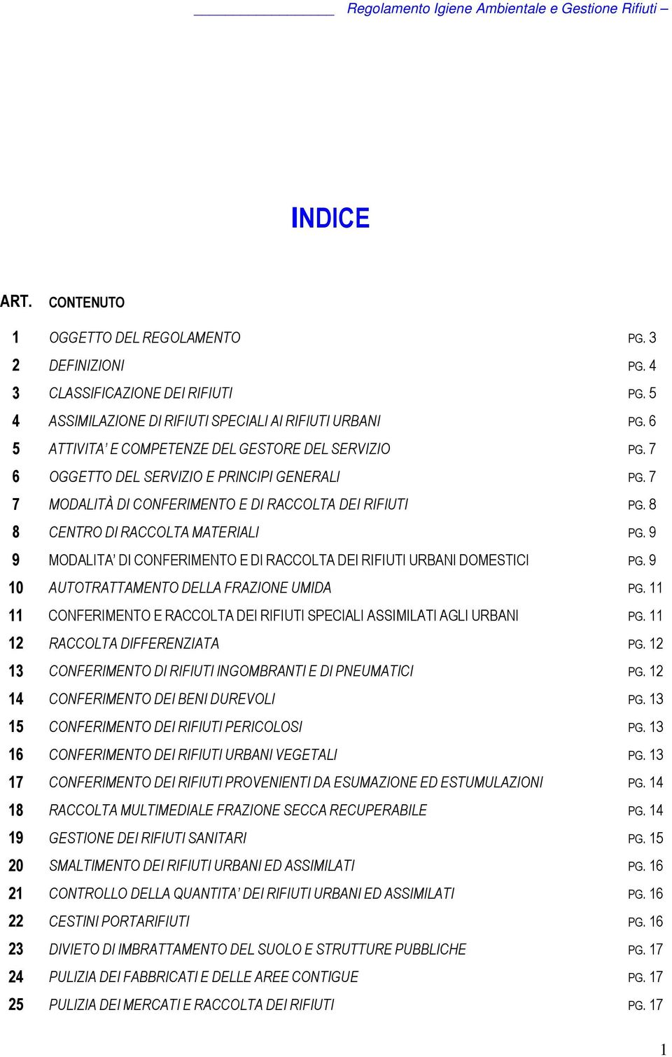 9 9 MODALITA DI CONFERIMENTO E DI RACCOLTA DEI RIFIUTI URBANI DOMESTICI PG. 9 10 AUTOTRATTAMENTO DELLA FRAZIONE UMIDA PG. 11 11 CONFERIMENTO E RACCOLTA DEI RIFIUTI SPECIALI ASSIMILATI AGLI URBANI PG.