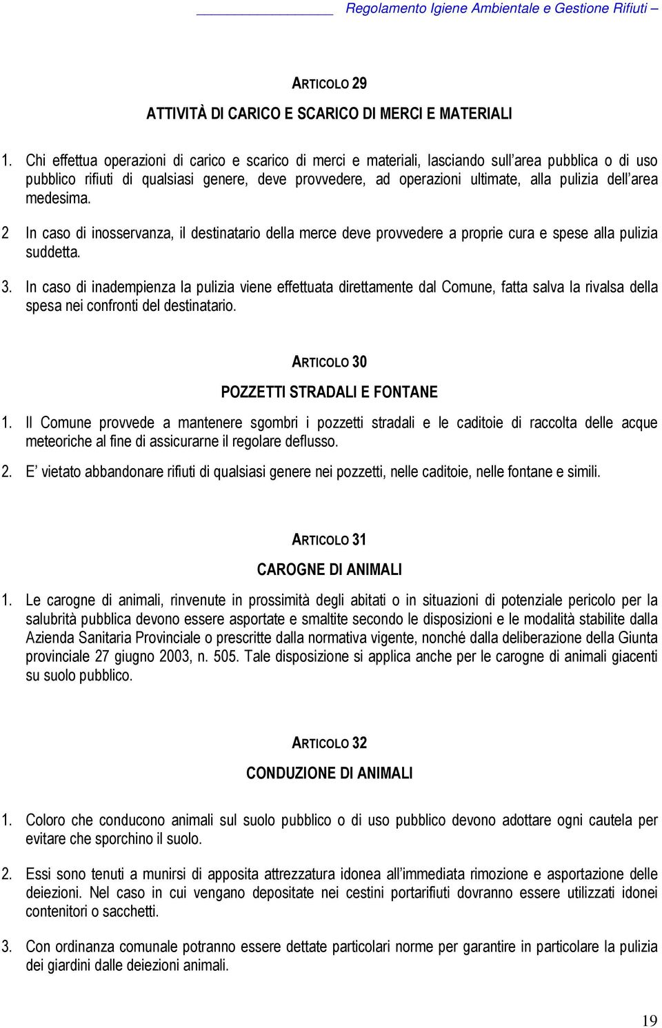 dell area medesima. 2 In caso di inosservanza, il destinatario della merce deve provvedere a proprie cura e spese alla pulizia suddetta. 3.