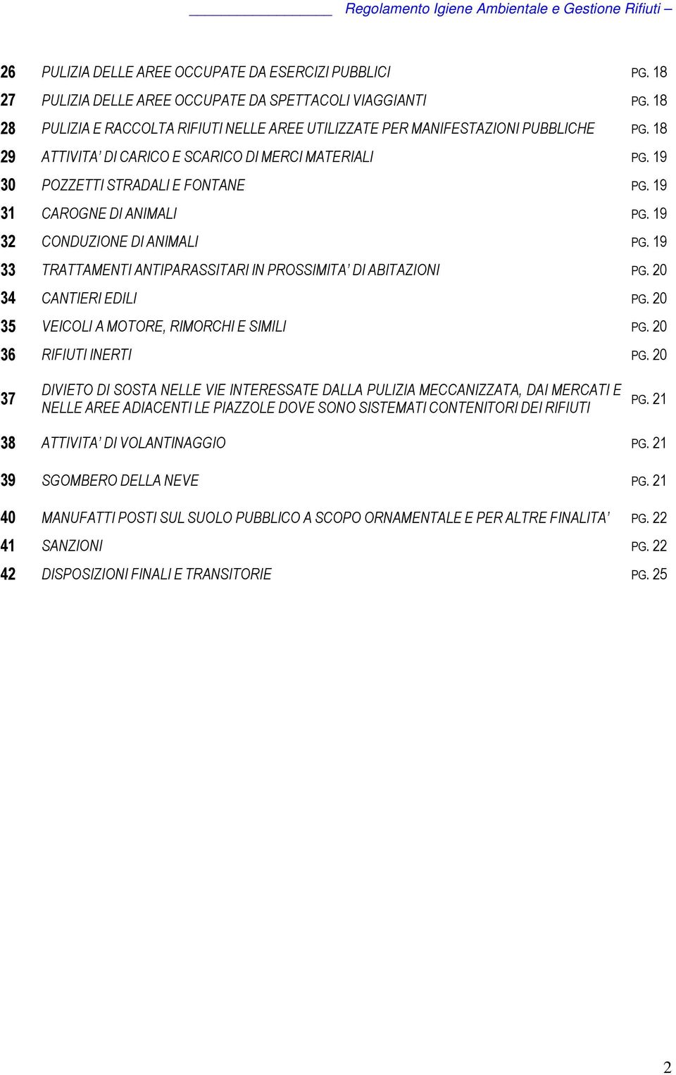 19 31 CAROGNE DI ANIMALI PG. 19 32 CONDUZIONE DI ANIMALI PG. 19 33 TRATTAMENTI ANTIPARASSITARI IN PROSSIMITA DI ABITAZIONI PG. 20 34 CANTIERI EDILI PG. 20 35 VEICOLI A MOTORE, RIMORCHI E SIMILI PG.
