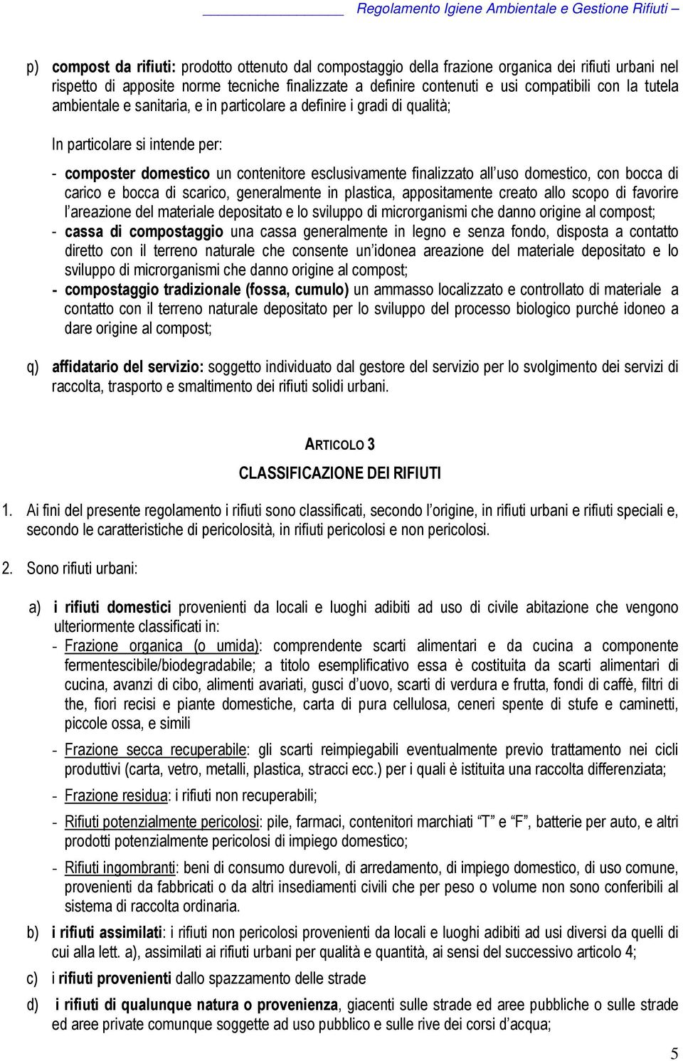 bocca di carico e bocca di scarico, generalmente in plastica, appositamente creato allo scopo di favorire l areazione del materiale depositato e lo sviluppo di microrganismi che danno origine al