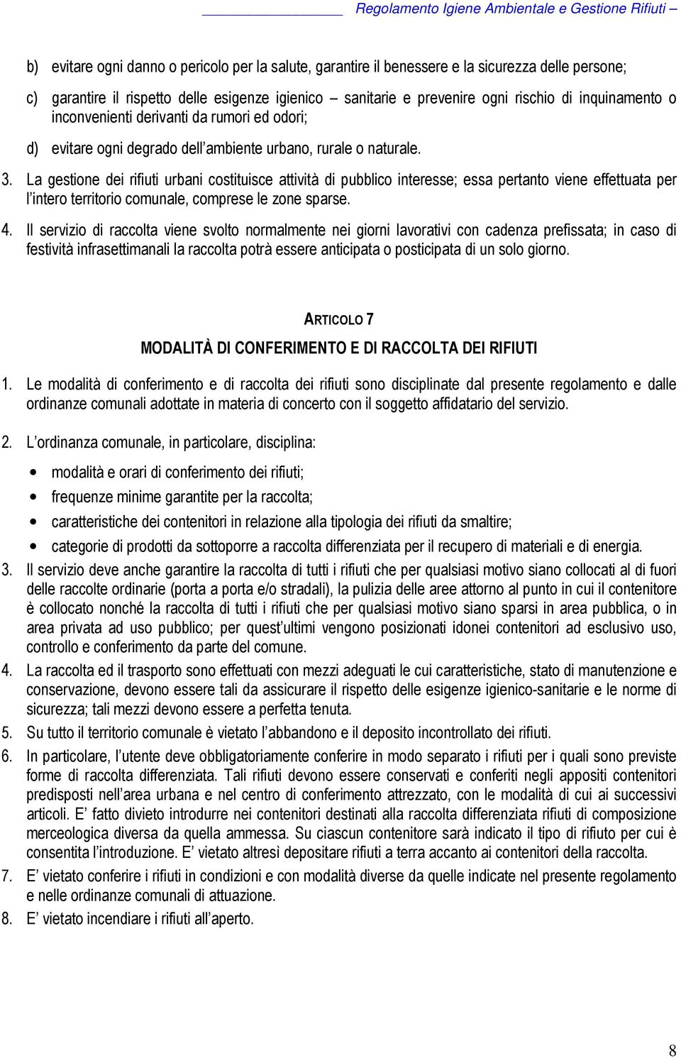 La gestione dei rifiuti urbani costituisce attività di pubblico interesse; essa pertanto viene effettuata per l intero territorio comunale, comprese le zone sparse. 4.