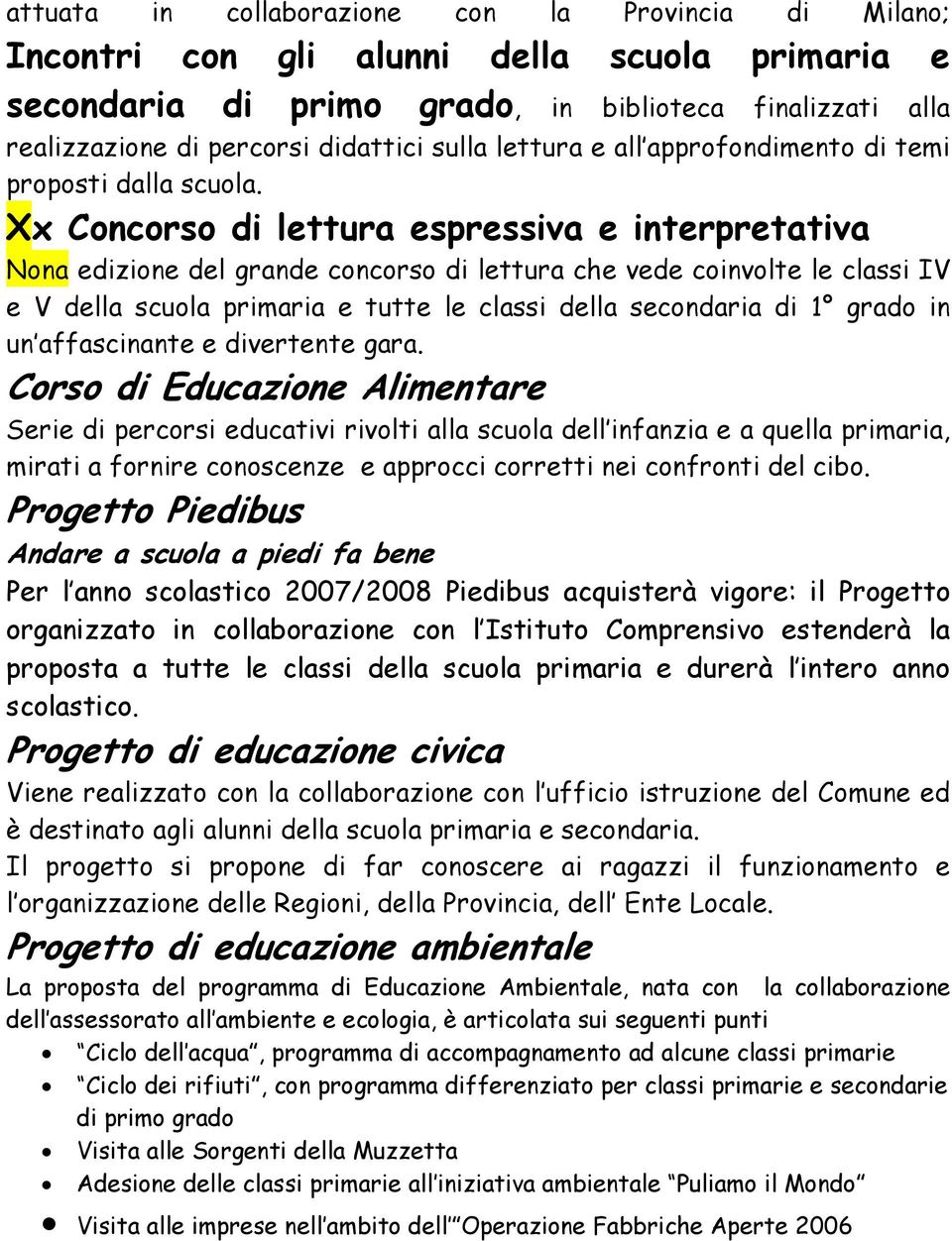 Xx Concorso di lettura espressiva e interpretativa Nona edizione del grande concorso di lettura che vede coinvolte le classi IV e V della scuola primaria e tutte le classi della secondaria di 1 grado