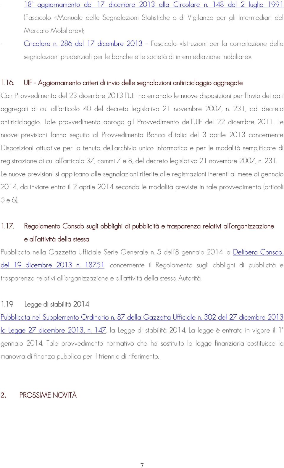 286 del 17 dicembre 2013 Fascicolo «Istruzioni per la compilazione delle segnalazioni prudenziali per le banche e le società di intermediazione mobiliare». 1.16.