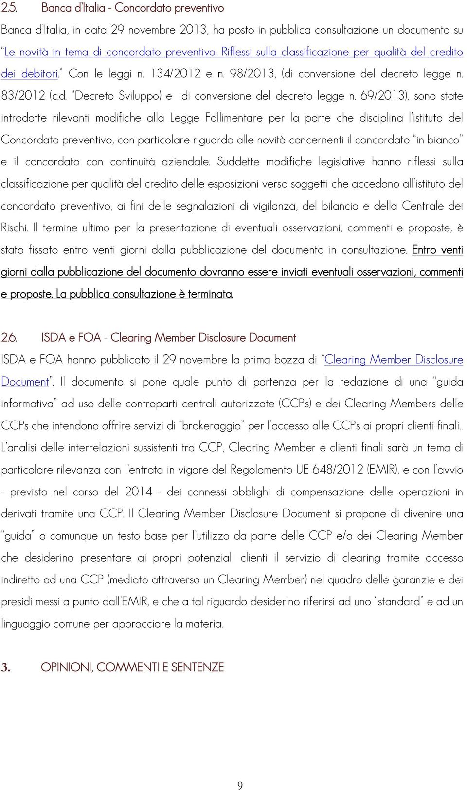 69/2013), sono state introdotte rilevanti modifiche alla Legge Fallimentare per la parte che disciplina l istituto del Concordato preventivo, con particolare riguardo alle novità concernenti il