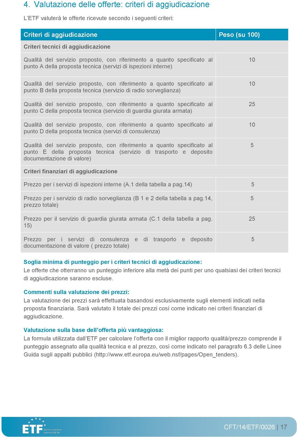 specificato al punto B della proposta tecnica (servizio di radio sorveglianza) Qualità del servizio proposto, con riferimento a quanto specificato al punto C della proposta tecnica (servizio di