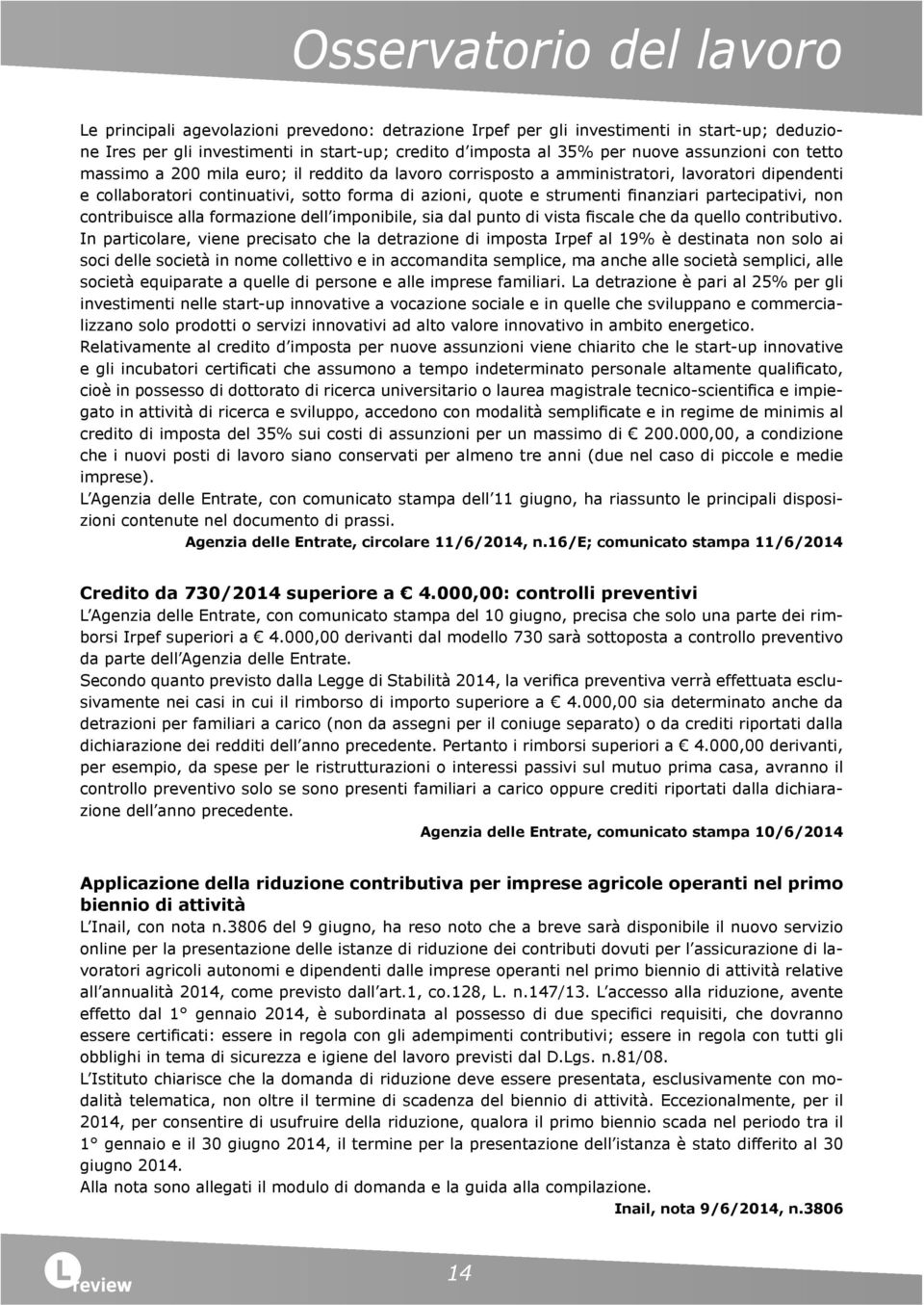 finanziari partecipativi, non contribuisce alla formazione dell imponibile, sia dal punto di vista fiscale che da quello contributivo.