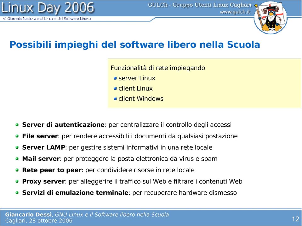 informativi in una rete locale Mail server: per proteggere la posta elettronica da virus e spam Rete peer to peer: per condividere risorse in rete