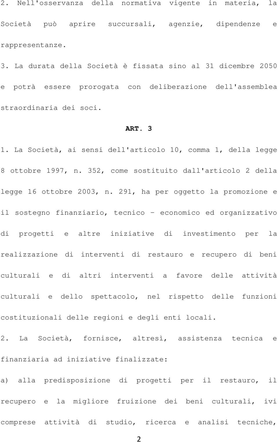 La Società, ai sensi dell'articolo 10, comma 1, della legge 8 ottobre 1997, n. 352, come sostituito dall'articolo 2 della legge 16 ottobre 2003, n.