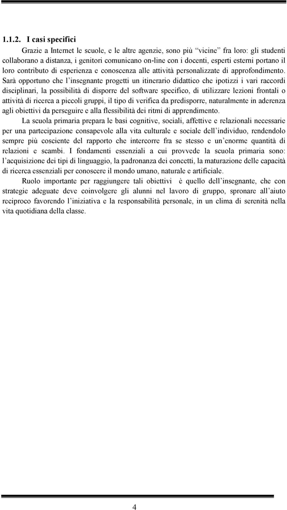 il loro contributo di esperienza e conoscenza alle attività personalizzate di approfondimento.