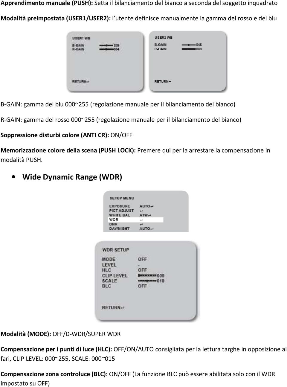 (ANTI CR): ON/OFF Memorizzazione colore della scena (PUSH LOCK): Premere qui per la arrestare la compensazione in modalità PUSH.