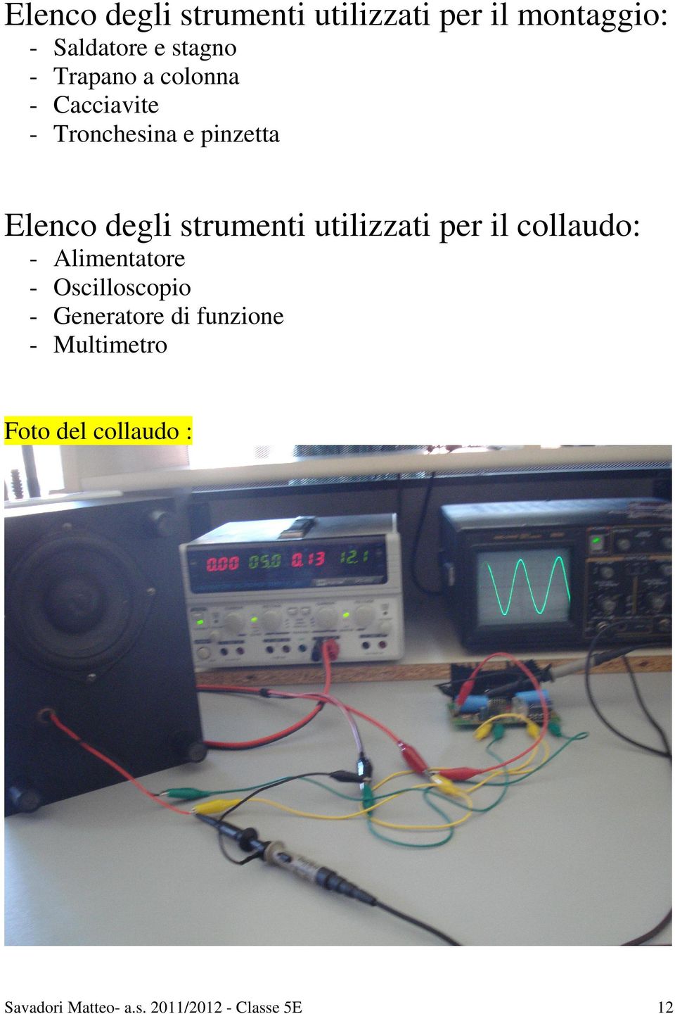 utilizzati per il collaudo: - Alimentatore Oscilloscopio Generatore di