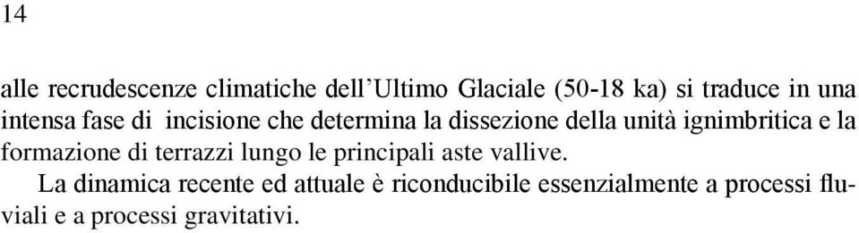 la formazione di terrazzi lungo le principali aste vallive.