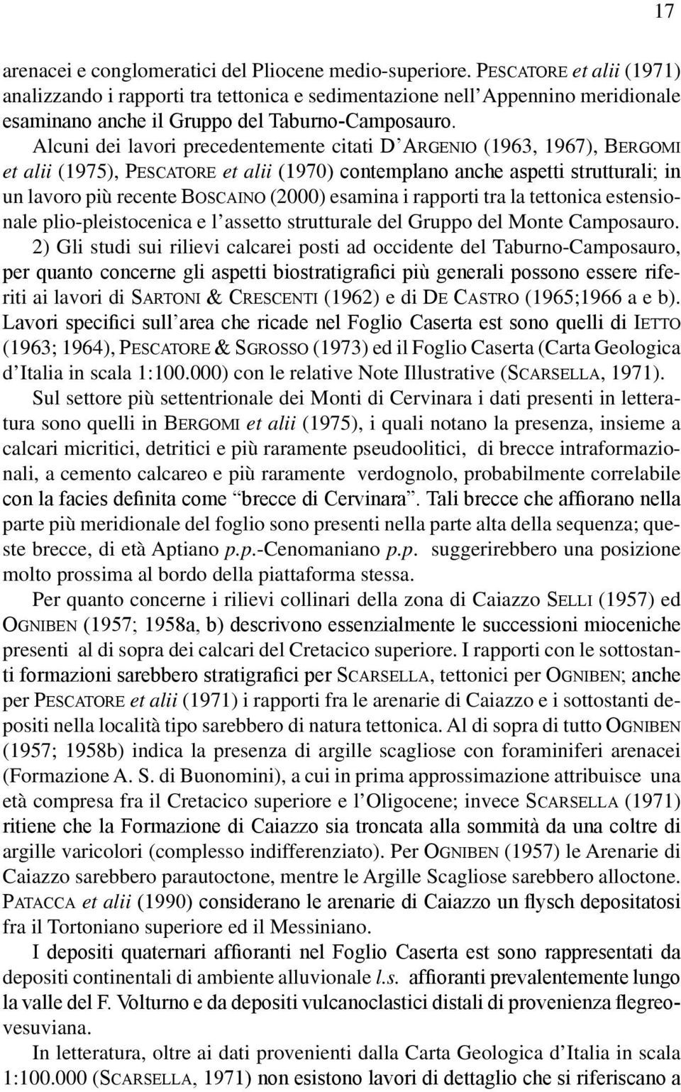 Alcuni dei lavori precedentemente citati D Argenio (1963, 1967), Bergomi et alii (1975), Pescatore et alii (1970) contemplano anche aspetti strutturali; in un lavoro più recente Boscaino (2000)