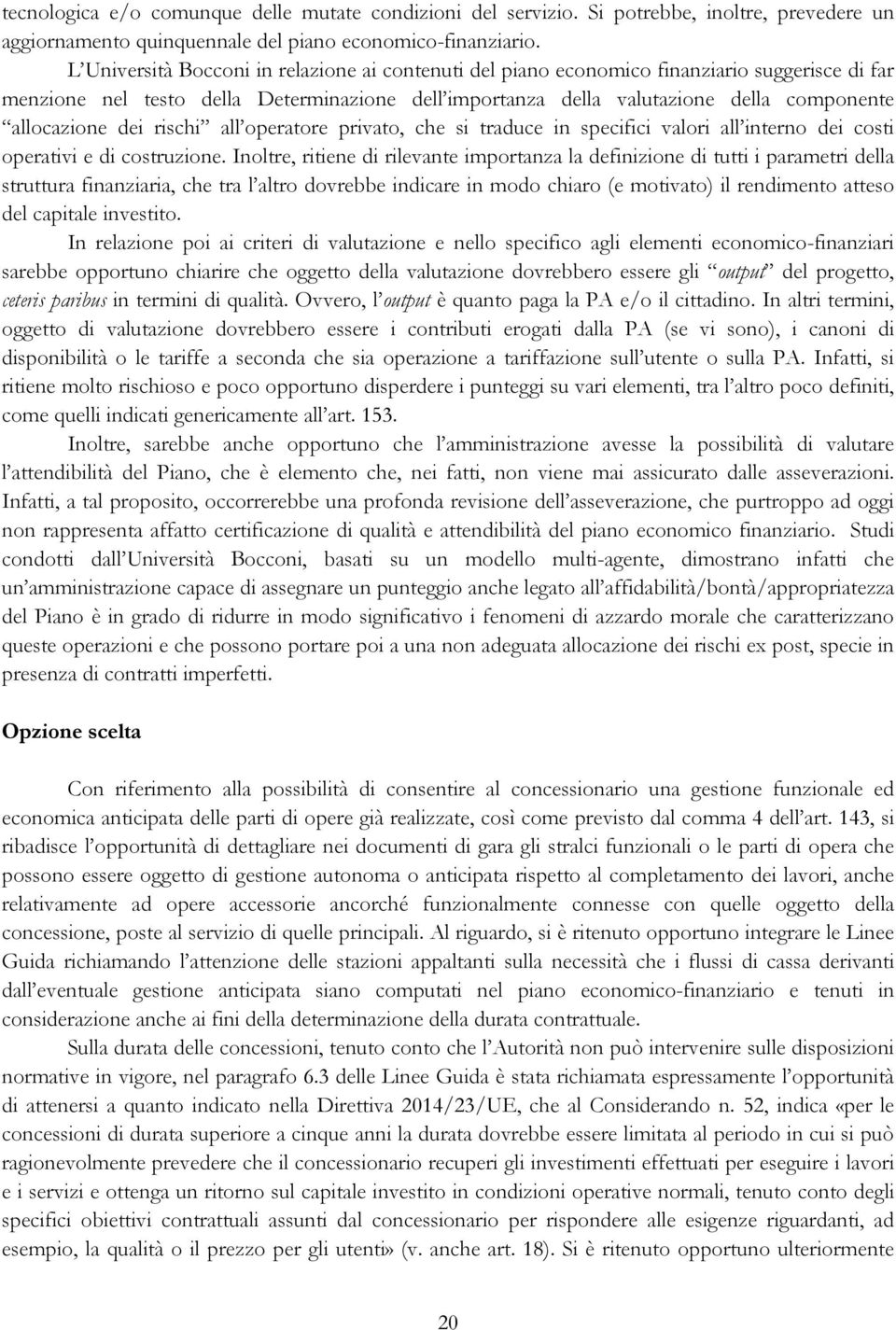 dei rischi all operatore privato, che si traduce in specifici valori all interno dei costi operativi e di costruzione.