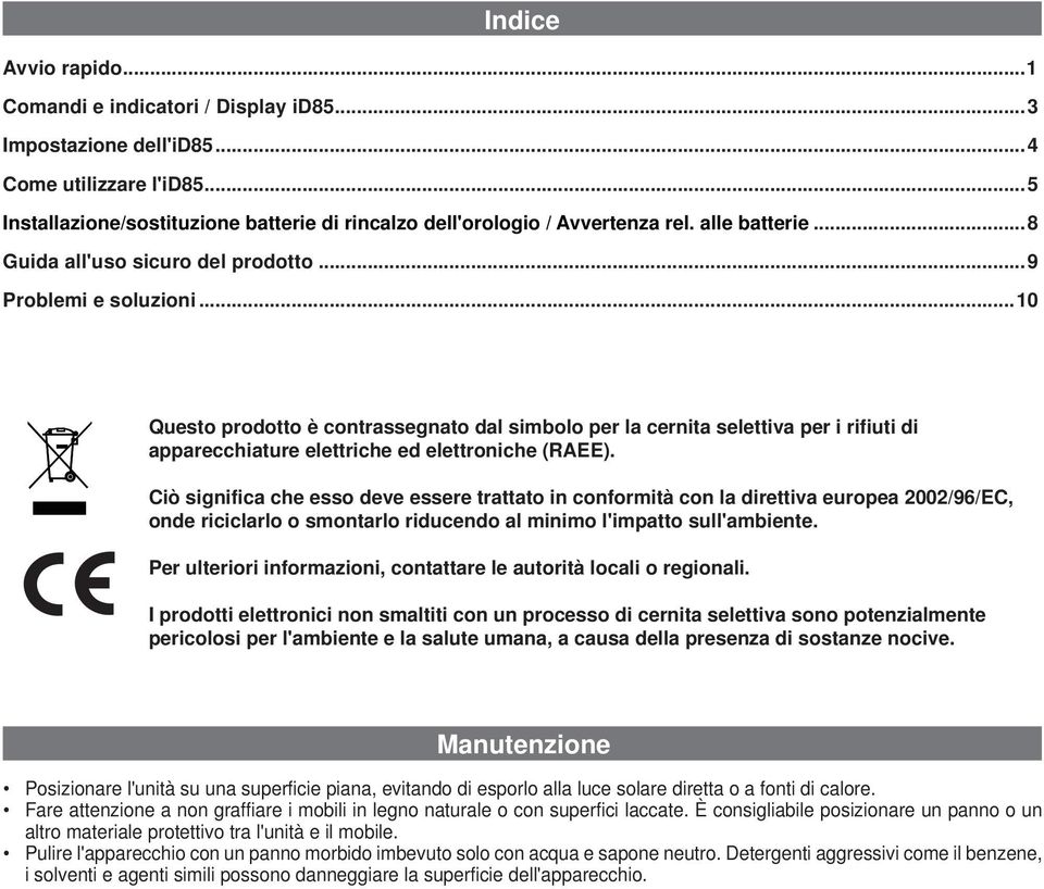 ..10 Questo prodotto è contrassegnato dal simbolo per la cernita selettiva per i rifiuti di apparecchiature elettriche ed elettroniche (RAEE).