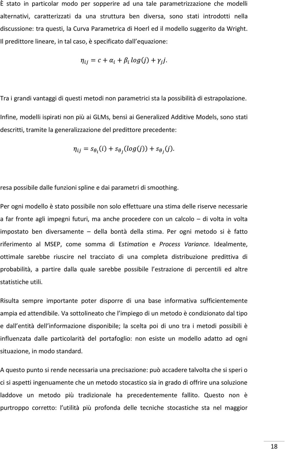 Il predittore lineare, in tal caso, è specificato dall equazione: Tra i grandi vantaggi di questi metodi non parametrici sta la possibilità di estrapolazione.