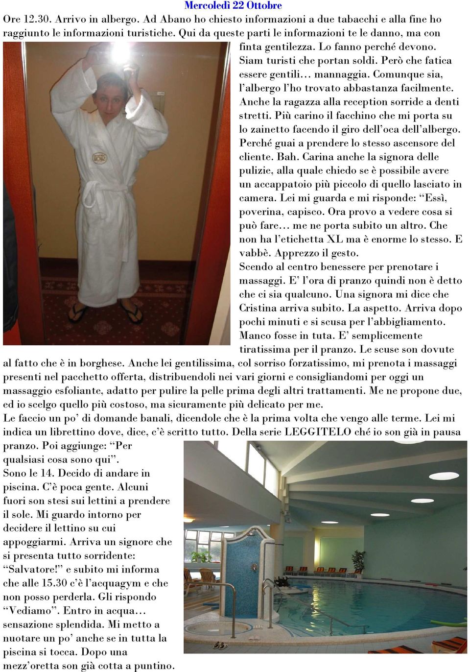 Comunque sia, l albergo l ho trovato abbastanza facilmente. Anche la ragazza alla reception sorride a denti stretti.