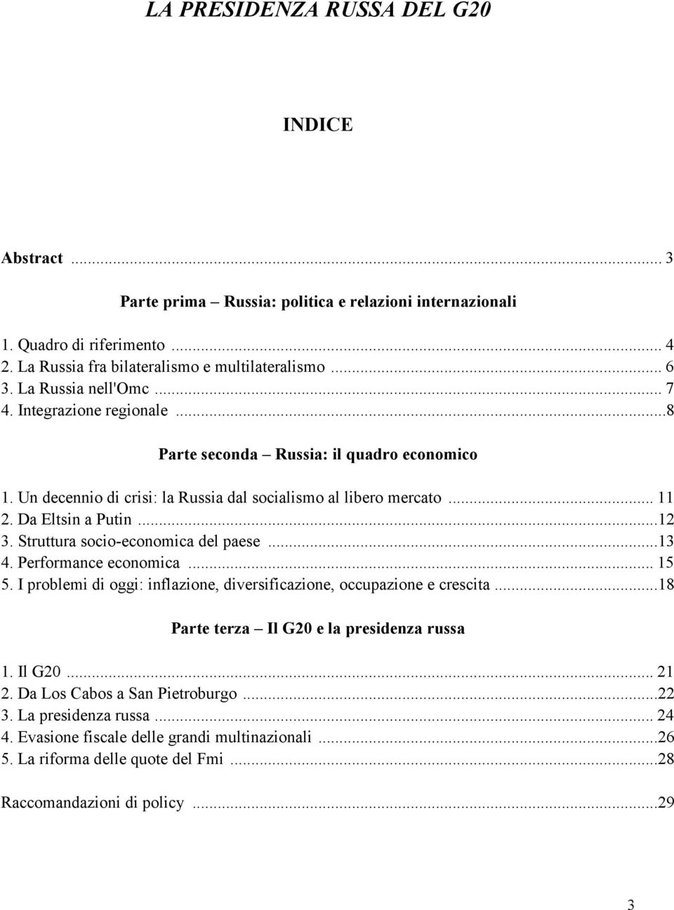 Struttura socio-economica del paese...13 4. Performance economica... 15 5. I problemi di oggi: inflazione, diversificazione, occupazione e crescita...18 Parte terza Il G20 e la presidenza russa 1.