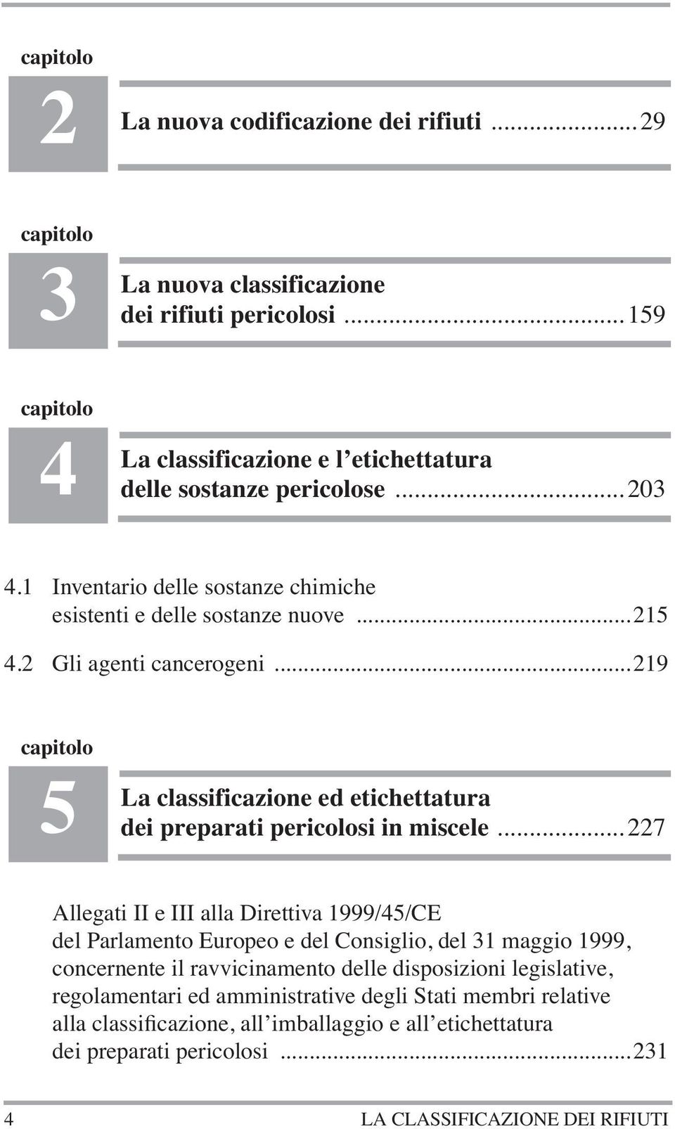 ..219 5 La classificazione ed etichettatura dei preparati pericolosi in miscele.