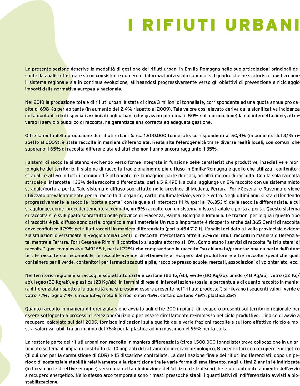 Il quadro che ne scaturisce mostra come il sistema regionale sia in continua evoluzione, allineandosi progressivamente verso gli obiettivi di prevenzione e riciclaggio imposti dalla normativa europea