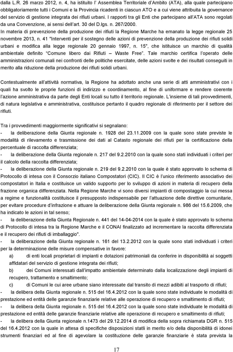 servizio di gestione integrata dei rifiuti urbani. I rapporti tra gli Enti che partecipano all ATA sono regolati da una Convenzione, ai sensi dell art. 30 del D.lgs. n. 267/2000.