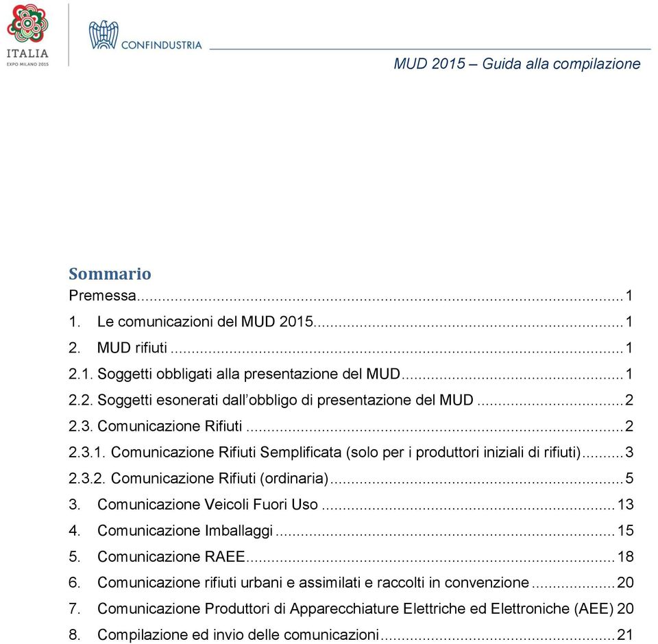 .. 5 3. Comunicazione Veicoli Fuori Uso... 13 4. Comunicazione Imballaggi... 15 5. Comunicazione RAEE... 18 6.