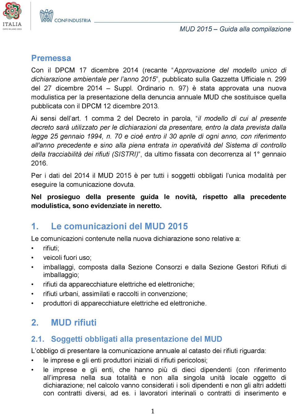 1 comma 2 del Decreto in parola, il modello di cui al presente decreto sarà utilizzato per le dichiarazioni da presentare, entro la data prevista dalla legge 25 gennaio 1994, n.