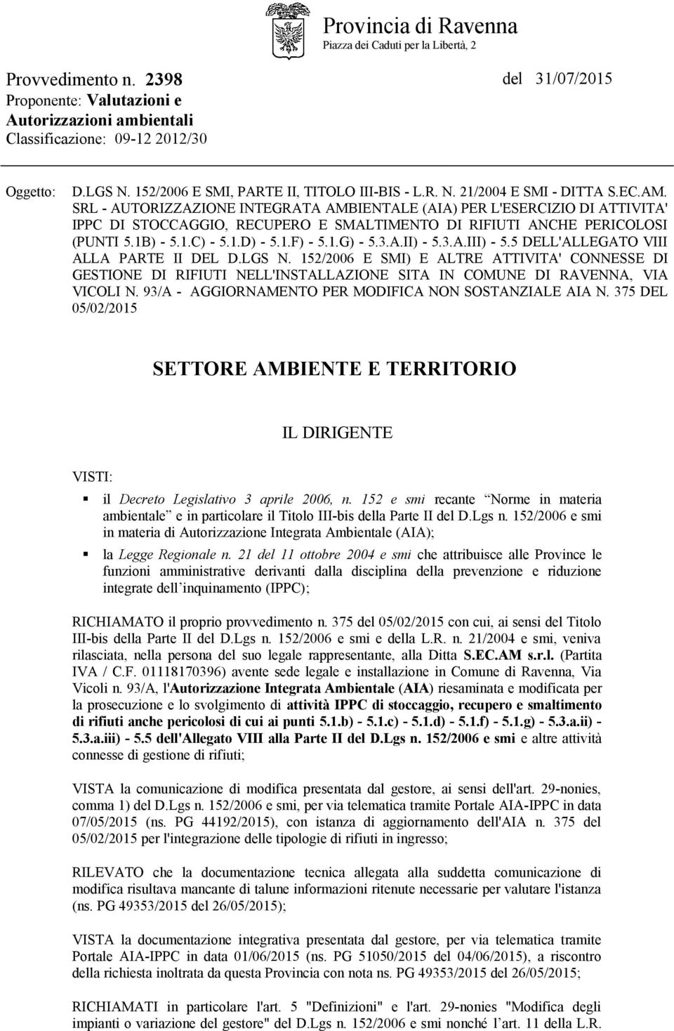 SRL - AUTORIZZAZIONE INTEGRATA AMBIENTALE (AIA) PER L'ESERCIZIO DI ATTIVITA' IPPC DI STOCCAGGIO, RECUPERO E SMALTIMENTO DI RIFIUTI ANCHE PERICOLOSI (PUNTI 5.1B) - 5.1.C) - 5.1.D) - 5.1.F) - 5.1.G) - 5.