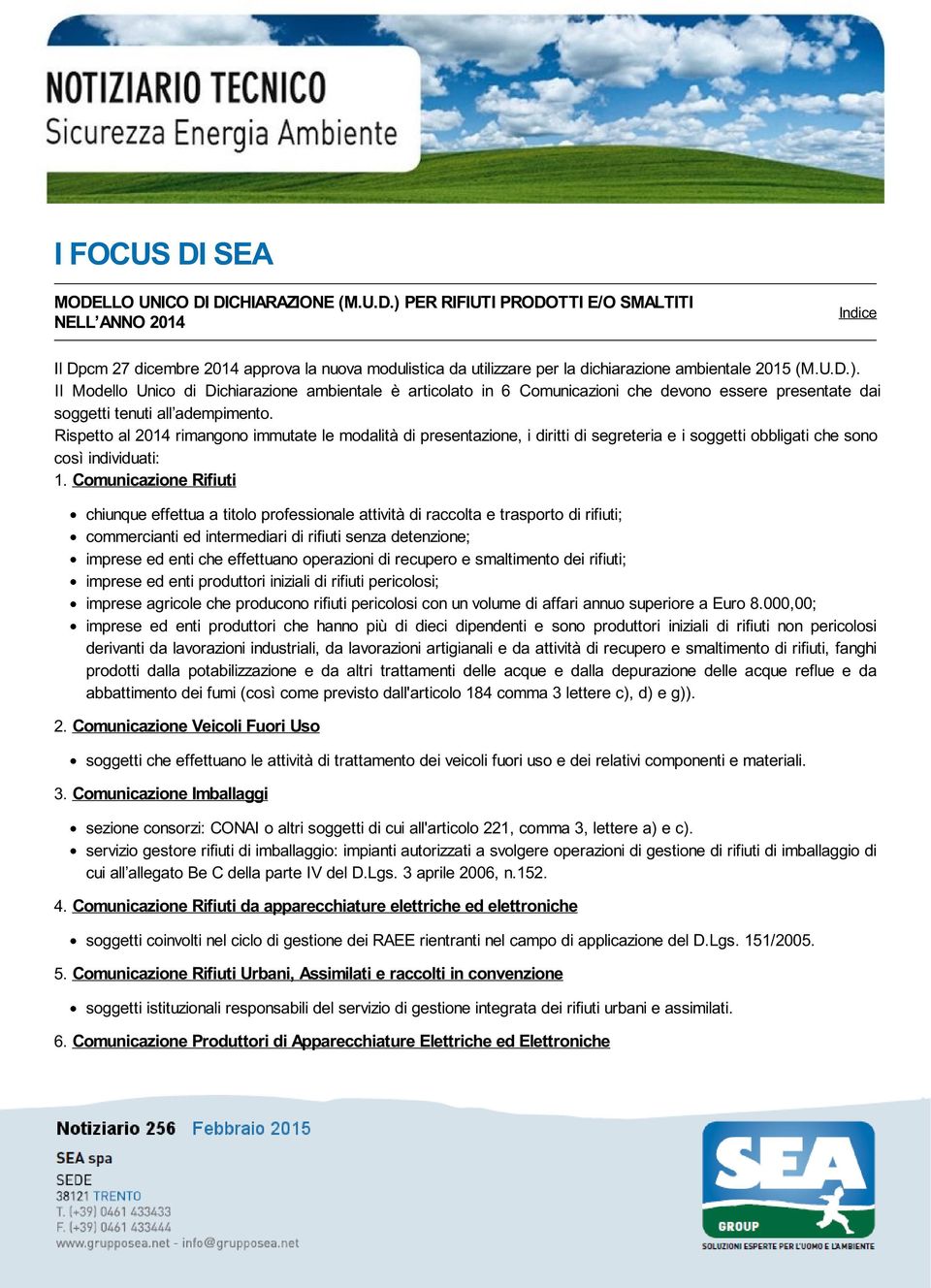 U.D.). Il Modello Unico di Dichiarazione ambientale è articolato in 6 Comunicazioni che devono essere presentate dai soggetti tenuti all adempimento.