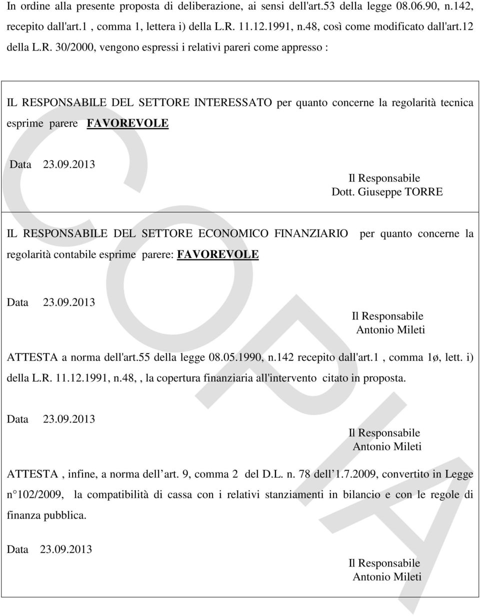 30/2000, vengono espressi i relativi pareri come appresso : IL RESONSABILE DEL SETTORE INTERESSATO per quanto concerne la regolarità tecnica esprime parere FAVOREVOLE IL RESONSABILE DEL SETTORE