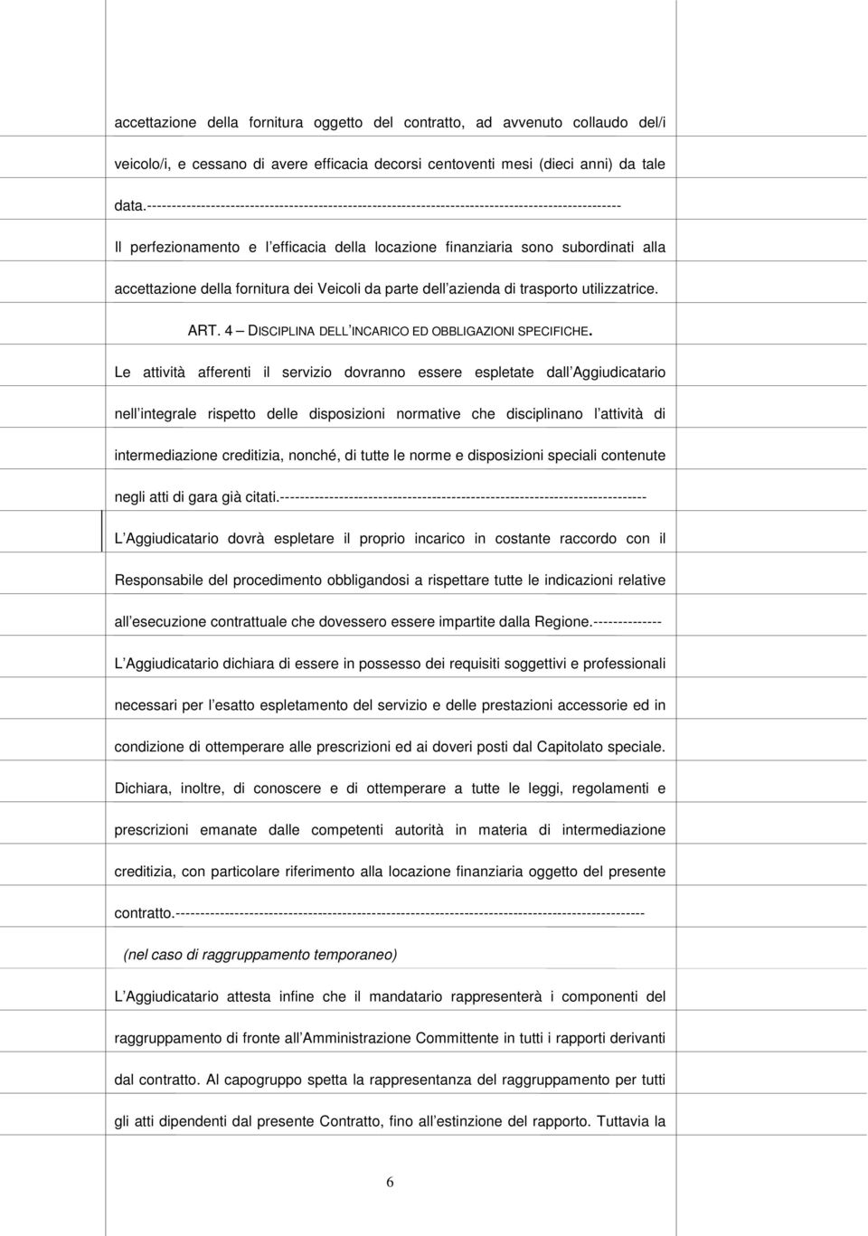 fornitura dei Veicoli da parte dell azienda di trasporto utilizzatrice. ART. 4 DISCIPLINA DELL INCARICO ED OBBLIGAZIONI SPECIFICHE.