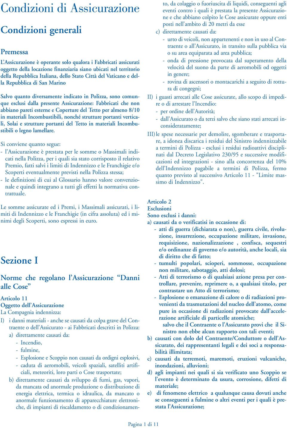 non abbiano pareti esterne e Coperture del Tetto per almeno 8/10 in materiali Incombustibili, nonché strutture portanti verticali, Solai e strutture portanti del Tetto in materiali Incombustibili o