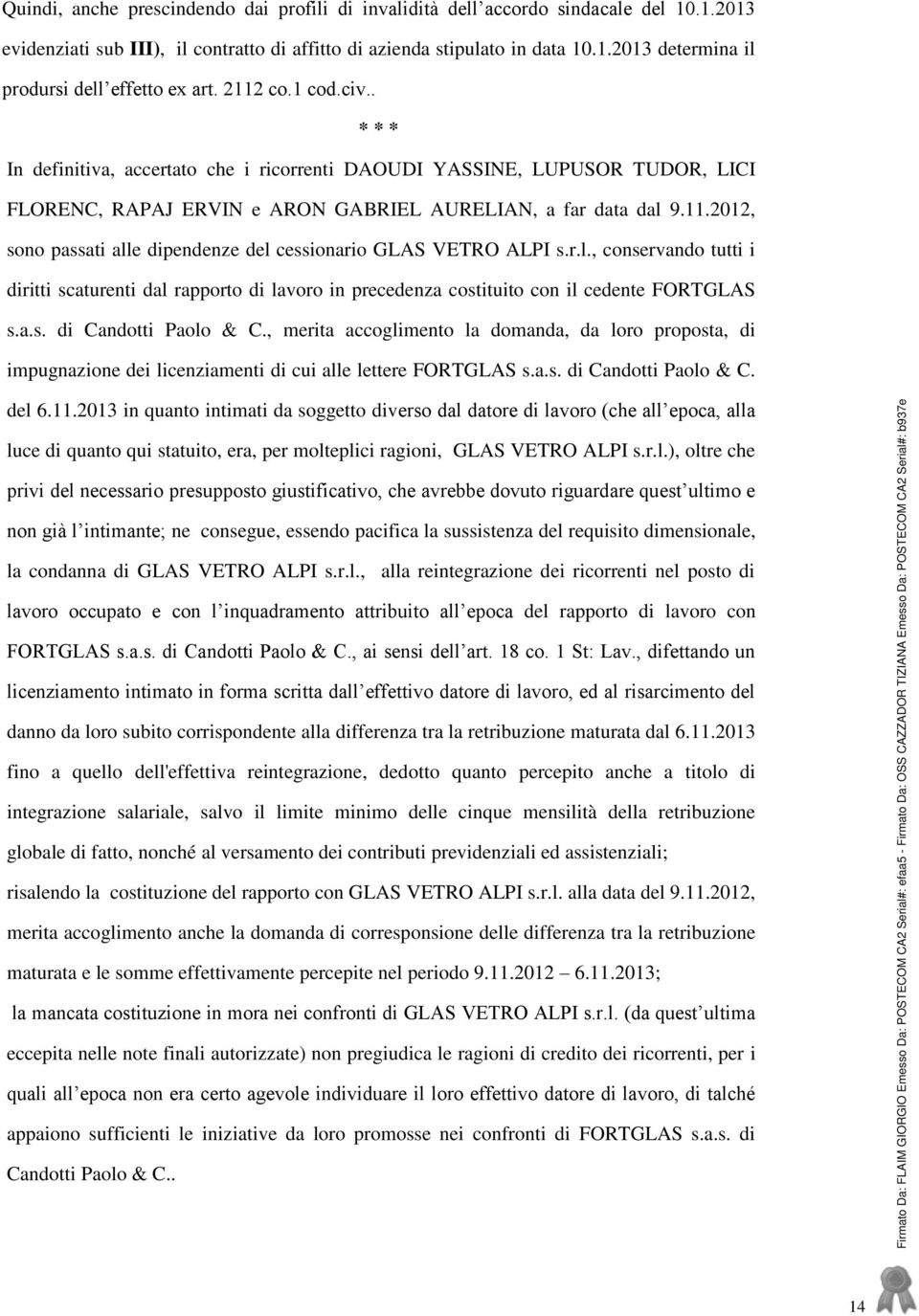 r.l., conservando tutti i diritti scaturenti dal rapporto di lavoro in precedenza costituito con il cedente FORTGLAS s.a.s. di Candotti Paolo & C.