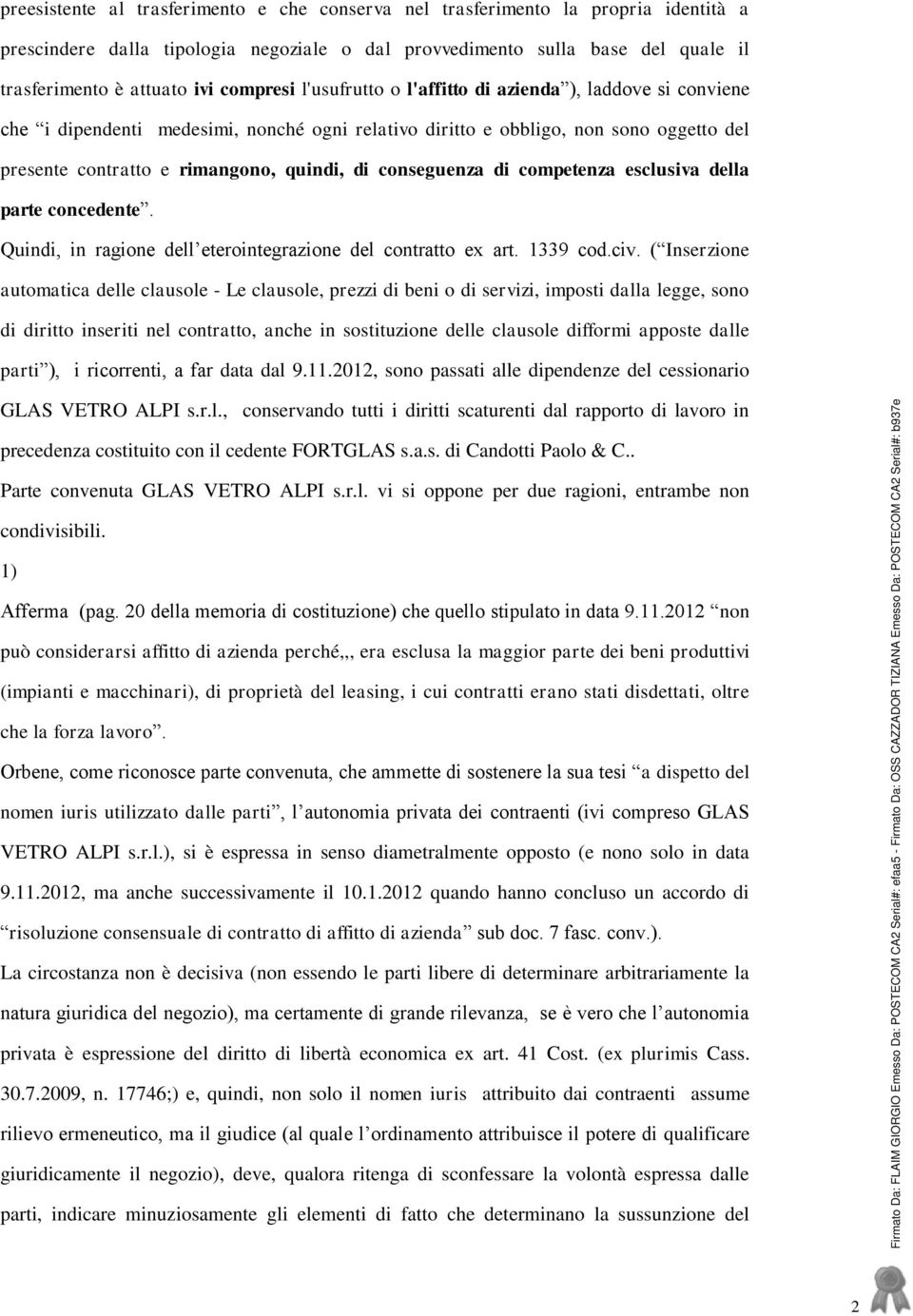 conseguenza di competenza esclusiva della parte concedente. Quindi, in ragione dell eterointegrazione del contratto ex art. 1339 cod.civ.