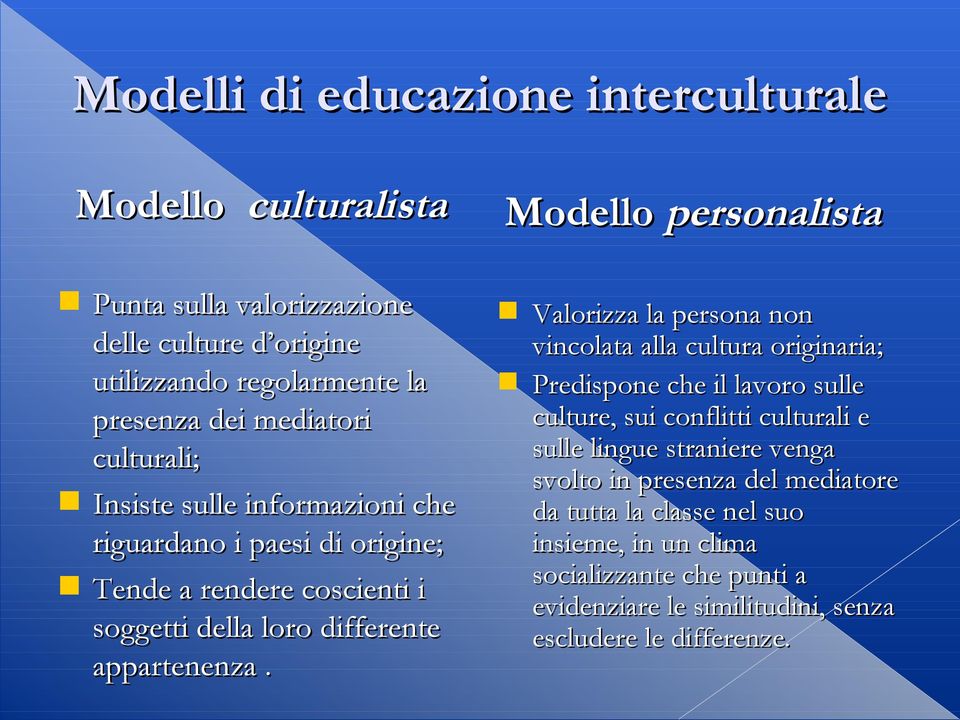 Modello personalista Valorizza la persona non vincolata alla cultura originaria; Predispone che il lavoro sulle culture, sui conflitti culturali e sulle lingue