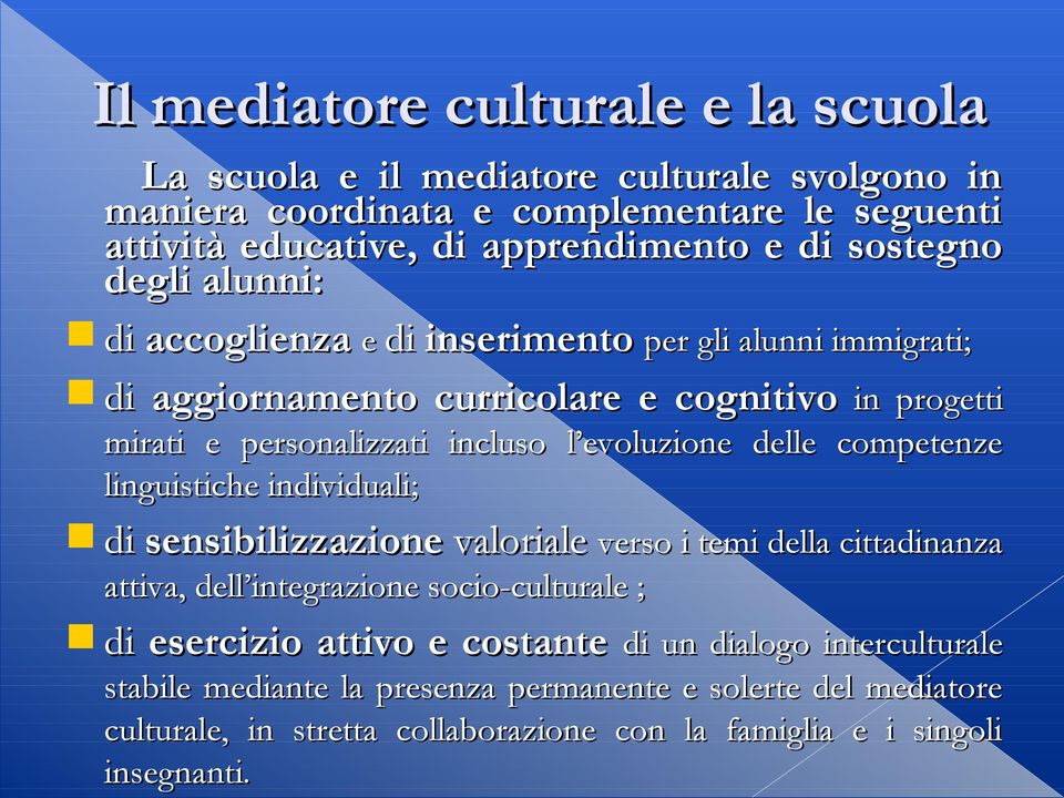 evoluzione delle competenze linguistiche individuali; di sensibilizzazione valoriale verso i temi della cittadinanza attiva, dell integrazione socio-culturale ; di esercizio