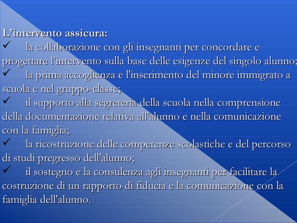 documentazione relativa all'alunno e nella comunicazione con la famiglia; la ricostruzione delle competenze scolastiche e del percorso di studi pregresso