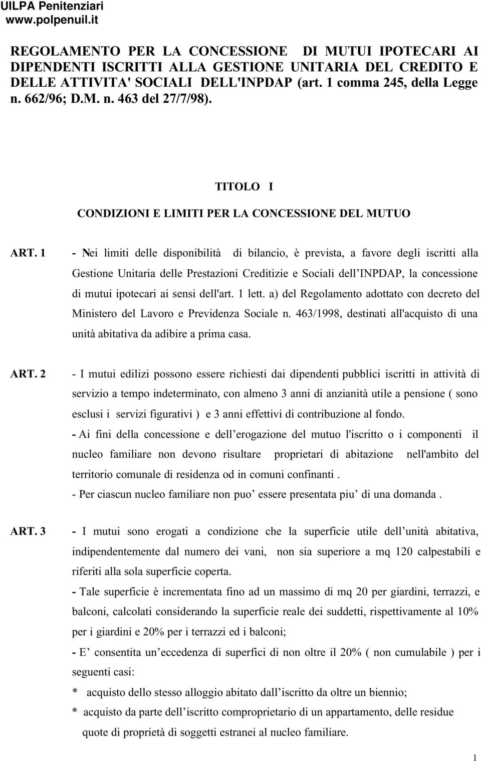 1 - Nei limiti delle disponibilità di bilancio, è prevista, a favore degli iscritti alla Gestione Unitaria delle Prestazioni Creditizie e Sociali dell INPDAP, la concessione di mutui ipotecari ai