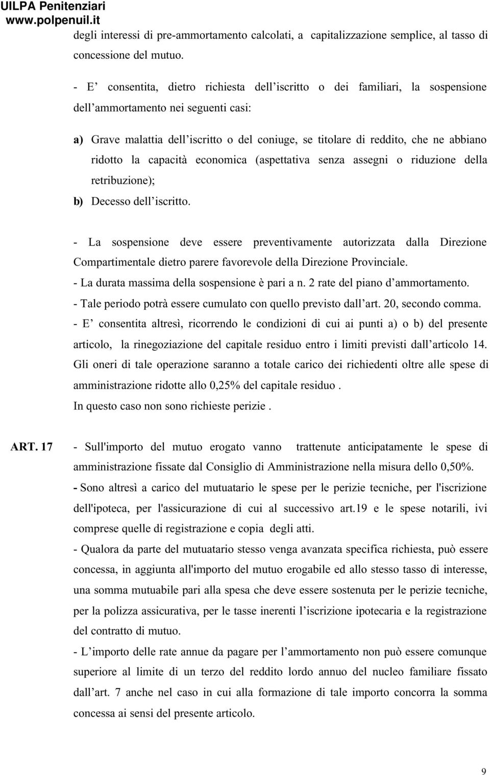 abbiano ridotto la capacità economica (aspettativa senza assegni o riduzione della retribuzione); b) Decesso dell iscritto.