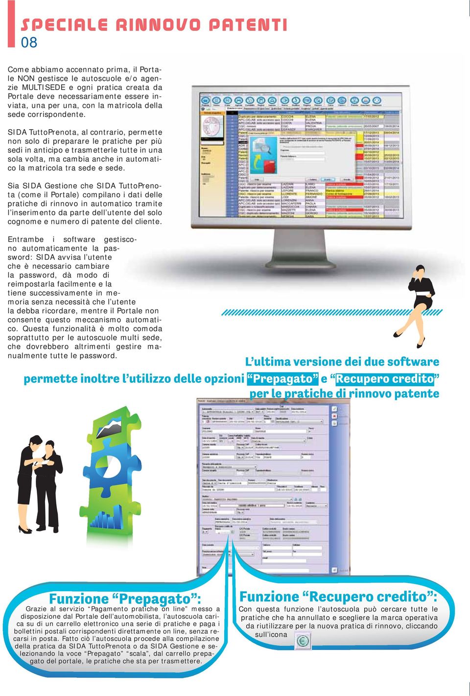 SIDA TuttoPrenota, al contrario, permette non solo di preparare le pratiche per più sedi in anticipo e trasmetterle tutte in una sola volta, ma cambia anche in automatico la matricola tra sede e sede.