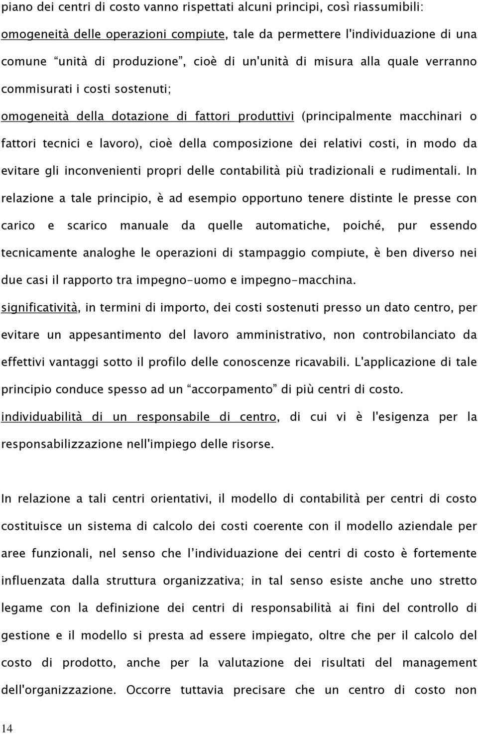 dei relativi costi, in modo da evitare gli inconvenienti propri delle contabilità più tradizionali e rudimentali.