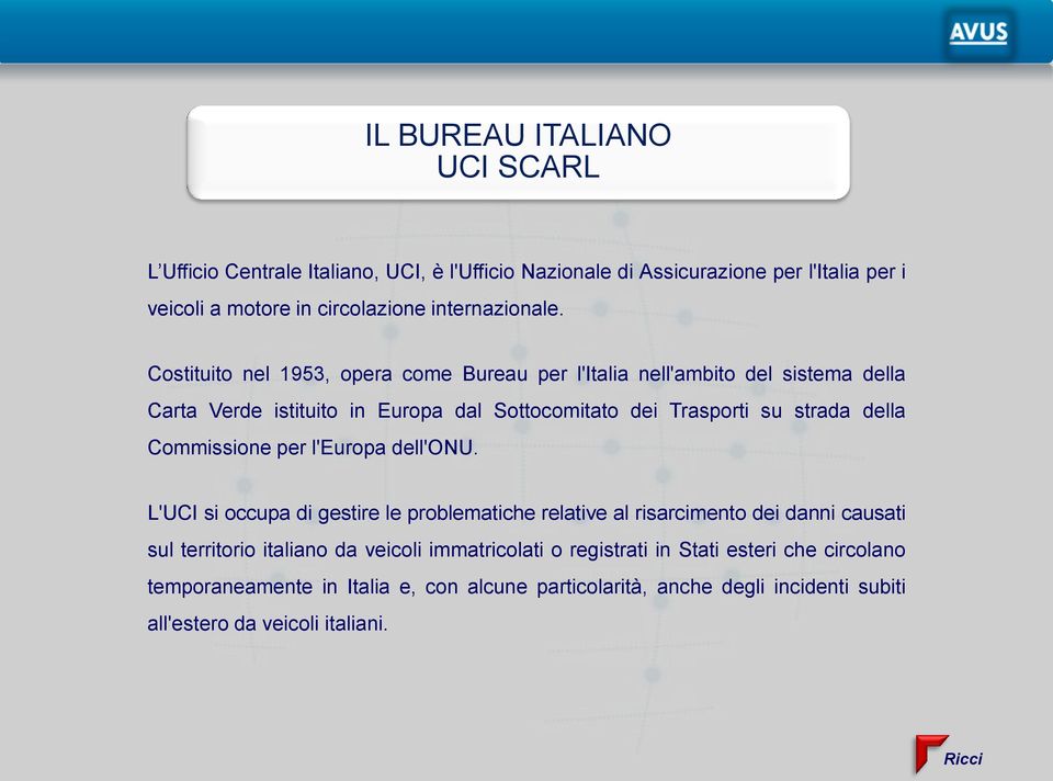 Costituito nel 1953, opera come Bureau per l'italia nell'ambito del sistema della Carta Verde istituito in Europa dal Sottocomitato dei Trasporti su strada della