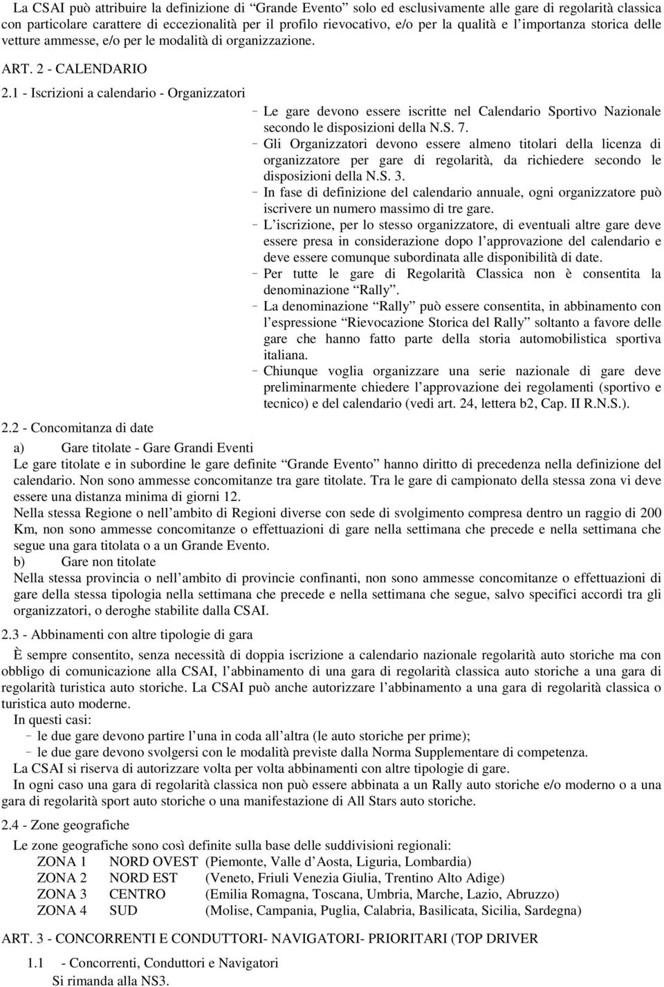 1 - Iscrizioni a calendario - Organizzatori - Le gare devono essere iscritte nel Calendario Sportivo Nazionale secondo le disposizioni della N.S. 7.