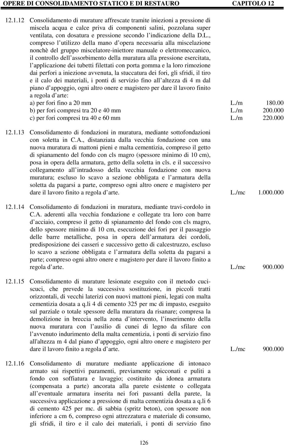 , compreso l utilizzo della mano d opera necessaria alla miscelazione nonchè del gruppo miscelatore-iniettore manuale o elettromeccanico, il controllo dell assorbimento della muratura alla pressione