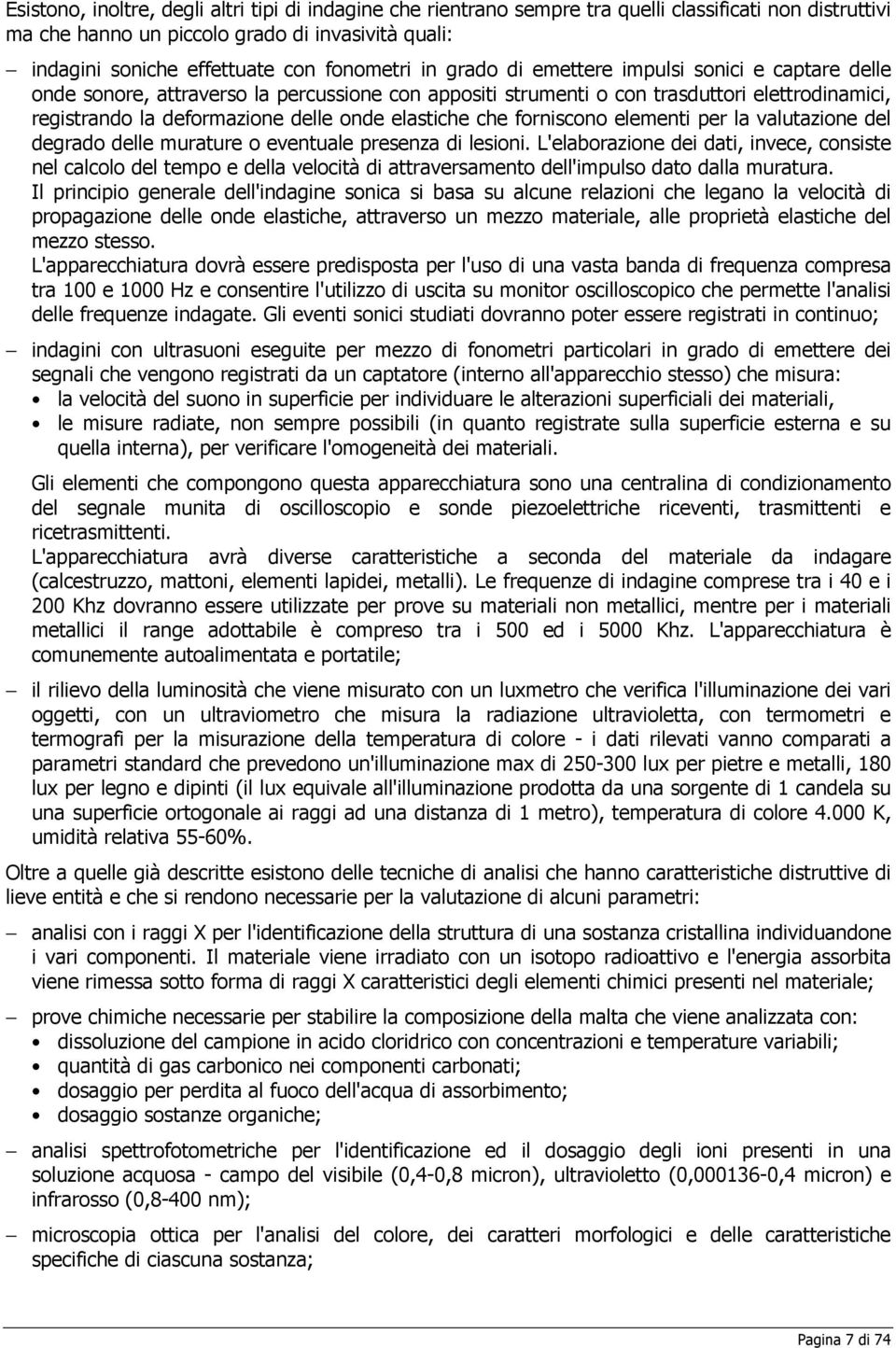 elastiche che forniscono elementi per la valutazione del degrado delle murature o eventuale presenza di lesioni.