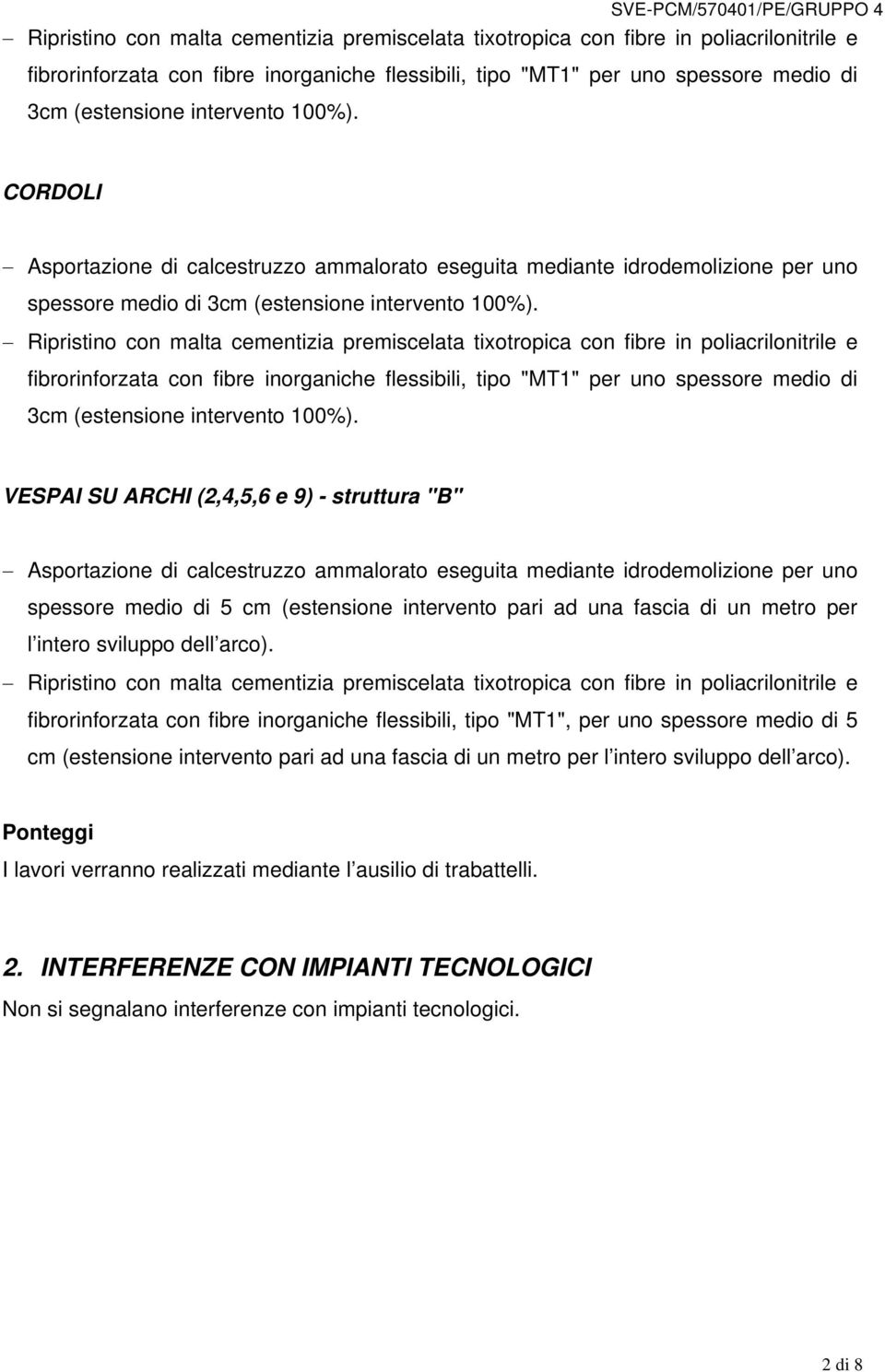 Ripristino con malta cementizia premiscelata tixotropica con fibre in poliacrilonitrile e fibrorinforzata con fibre inorganiche flessibili, tipo "MT1" per uno spessore medio di 3cm (estensione