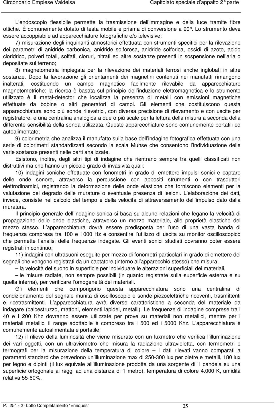 di anidride carbonica, anidride solforosa, anidride solforica, ossidi di azoto, acido cloridrico, polveri totali, solfati, cloruri, nitrati ed altre sostanze presenti in sospensione nell aria o