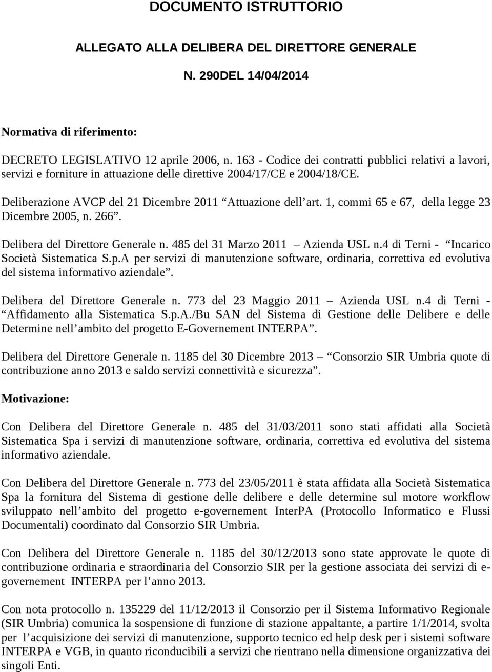 1, commi 65 e 67, della legge 23 Dicembre 2005, n. 266. Delibera del Direttore Generale n. 485 del 31 Marzo 2011 Azienda USL n.4 di Terni - Incarico Società Sistematica S.p.