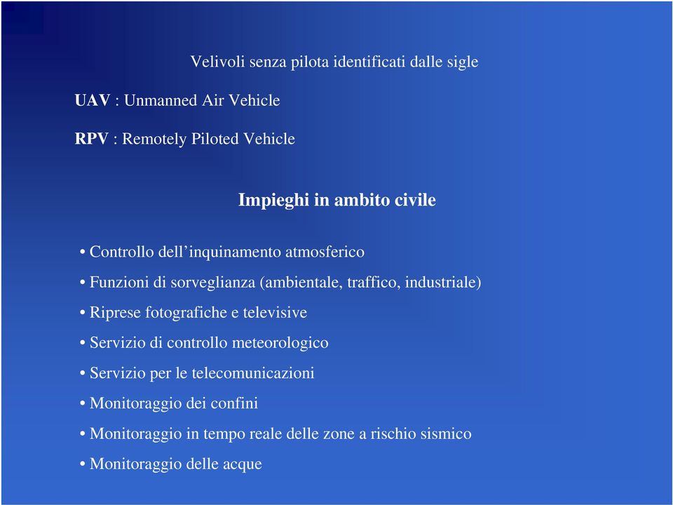 traffico, industriale) Riprese fotografiche e televisive Servizio di controllo meteorologico Servizio per le