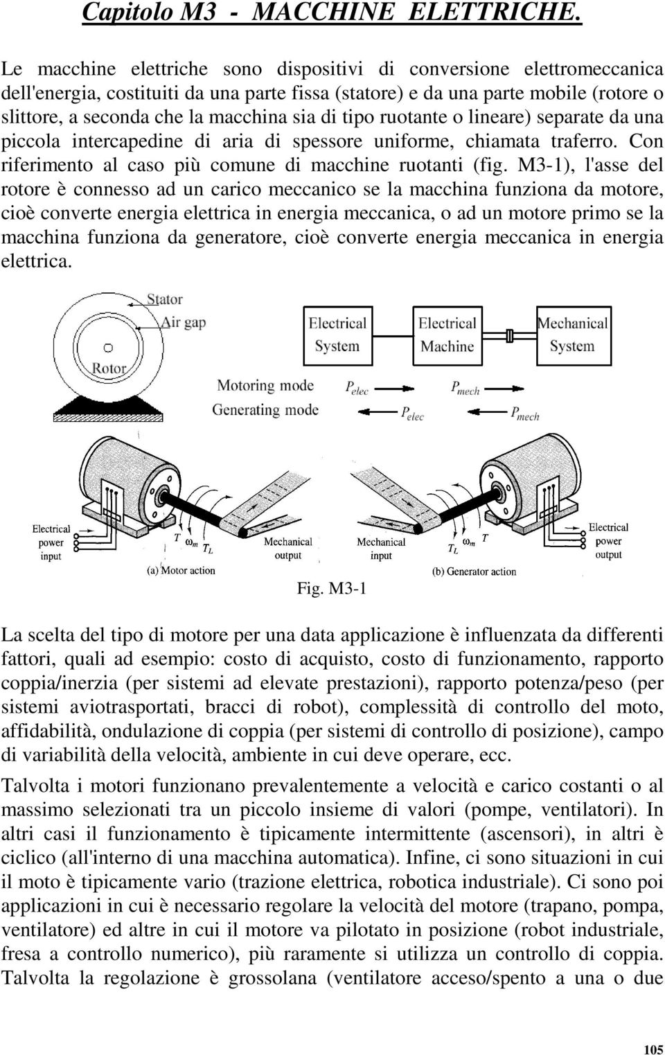 di tipo ruotante o lineare) separate da una piccola intercapedine di aria di spessore uniforme, chiamata traferro. Con riferimento al caso più comune di macchine ruotanti (fig.